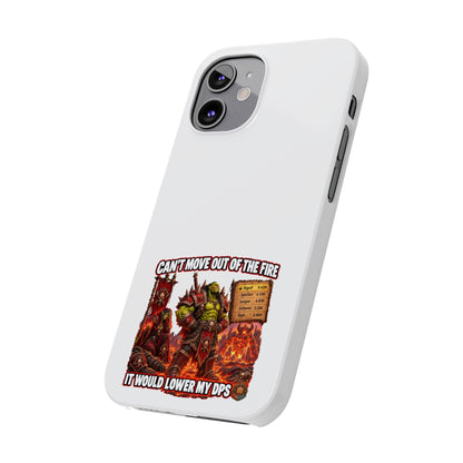 Slim Phone Case — "Can't Move Out of the Fire, It Would Lower My DPS" Gamer Design