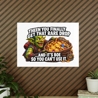 Photopaper Poster — Funny Gaming Goblin "Then You Finally Get That Rare Drop... And It's BoE So You Can't Use It"