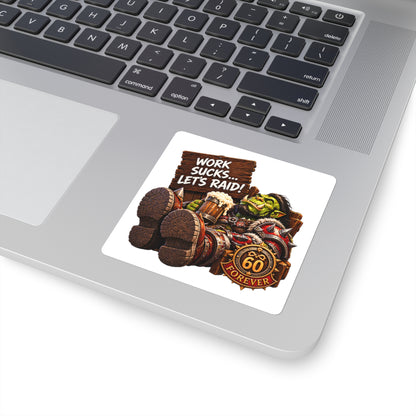 Gaming Orc Sticker — "Work Sucks… Let's Raid!" 60 Forever Square Sticker
