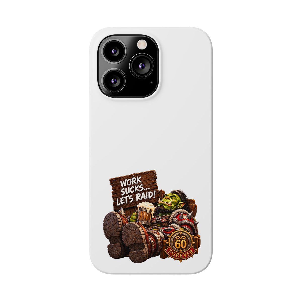Slim Phone Case — "Work Sucks... Let’s Raid!" Gamer Orc 60 Forever Design