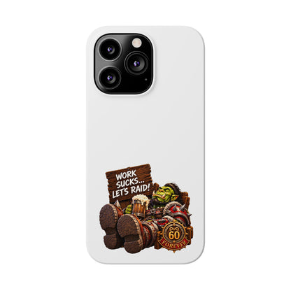 Slim Phone Case — "Work Sucks... Let’s Raid!" Gamer Orc 60 Forever Design