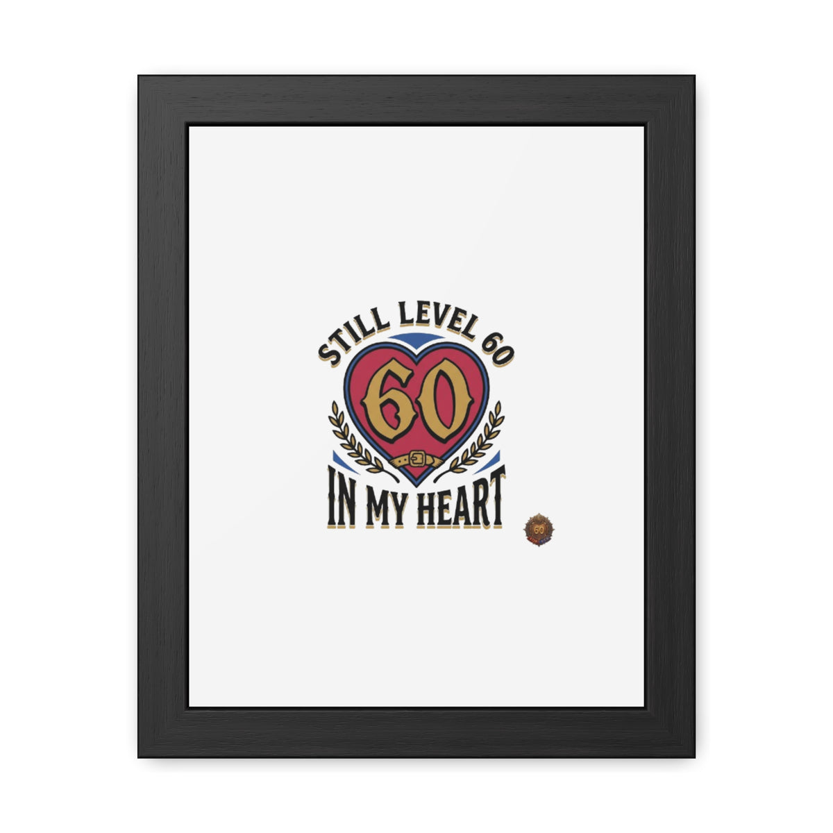 Framed Poster — "Still Level 60 In My Heart" 60th Birthday Retro Heart Print