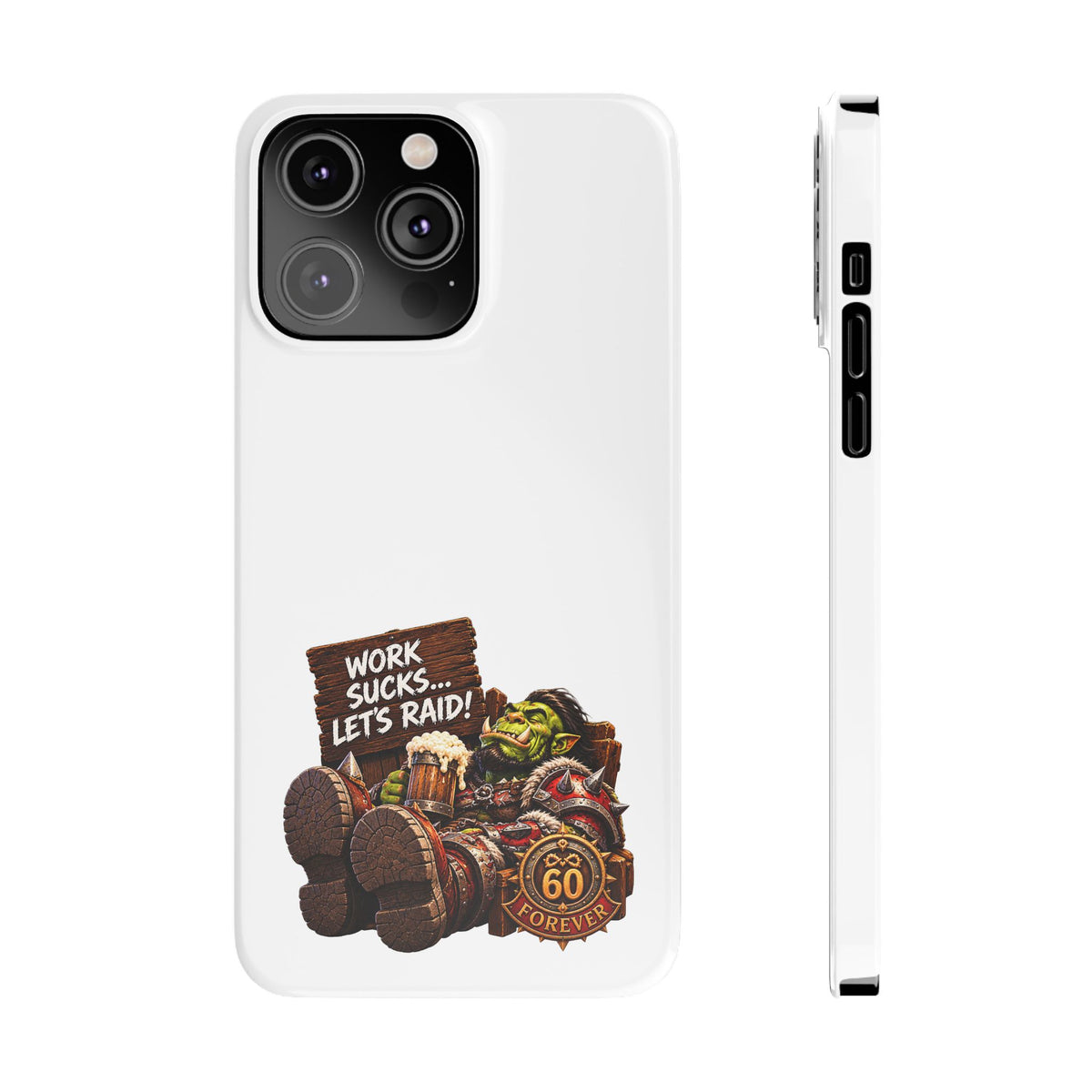 Slim Phone Case — "Work Sucks... Let’s Raid!" Gamer Orc 60 Forever Design