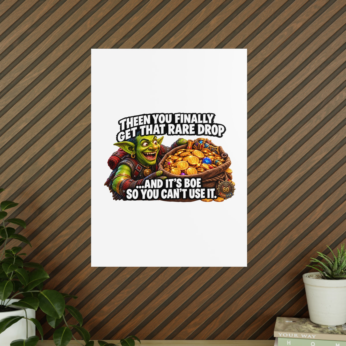 Photopaper Poster — Funny Gaming Goblin "Then You Finally Get That Rare Drop... And It's BoE So You Can't Use It"