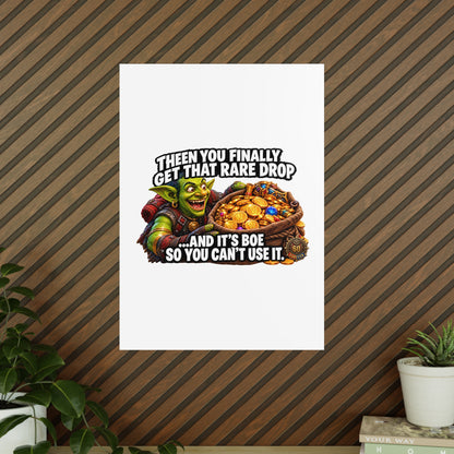Photopaper Poster — Funny Gaming Goblin "Then You Finally Get That Rare Drop... And It's BoE So You Can't Use It"