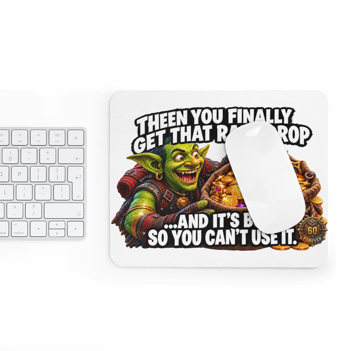 Mouse Pad — Funny MMO Gamer Meme “Then You Finally Get That Rare Drop…And It’s BOE So You Can’t Use It”