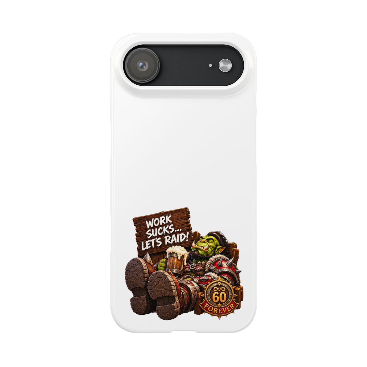 Slim Phone Case — "Work Sucks... Let’s Raid!" Gamer Orc 60 Forever Design