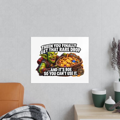 Photopaper Poster — Funny Gaming Goblin "Then You Finally Get That Rare Drop... And It's BoE So You Can't Use It"
