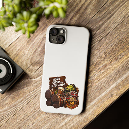 Slim Phone Case — "Work Sucks... Let’s Raid!" Gamer Orc 60 Forever Design