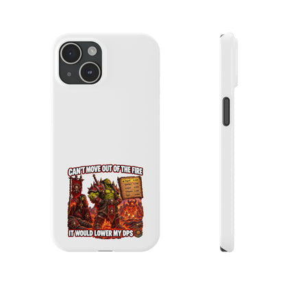 Slim Phone Case — "Can't Move Out of the Fire, It Would Lower My DPS" Gamer Design