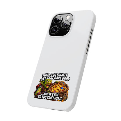 Slim Phone Case — Funny Gamer Design “Then You Finally Get That Rare Drop… And It’s BOE So You Can’t Use It”