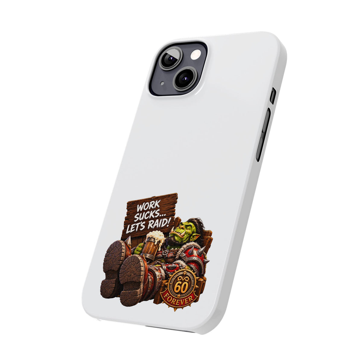 Slim Phone Case — "Work Sucks... Let’s Raid!" Gamer Orc 60 Forever Design