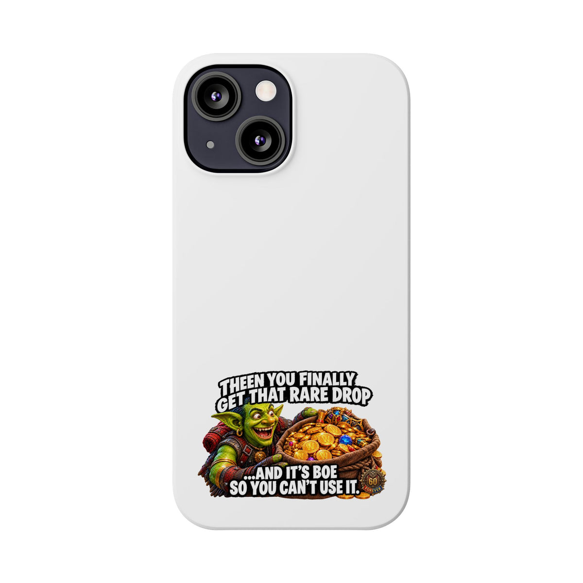 Slim Phone Case — Funny Gamer Design “Then You Finally Get That Rare Drop… And It’s BOE So You Can’t Use It”