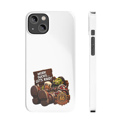 Slim Phone Case — "Work Sucks... Let’s Raid!" Gamer Orc 60 Forever Design