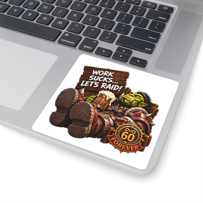 Gaming Orc Sticker — "Work Sucks… Let's Raid!" 60 Forever Square Sticker