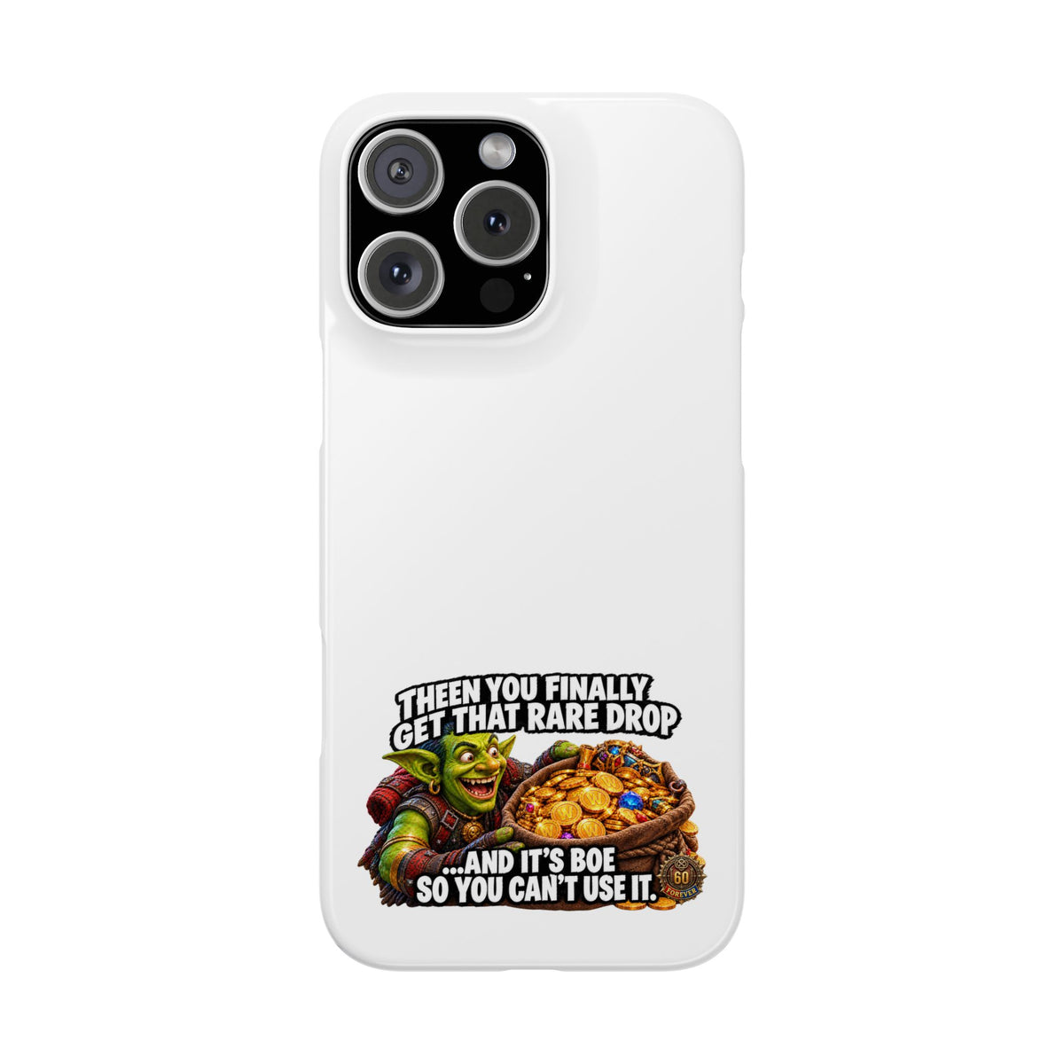 Slim Phone Case — Funny Gamer Design “Then You Finally Get That Rare Drop… And It’s BOE So You Can’t Use It”