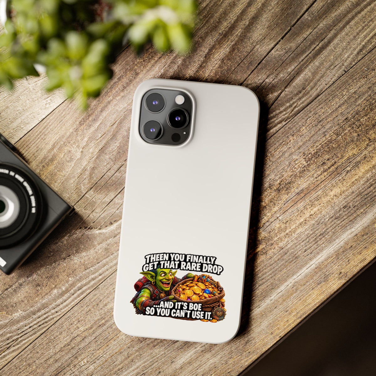 Slim Phone Case — Funny Gamer Design “Then You Finally Get That Rare Drop… And It’s BOE So You Can’t Use It”