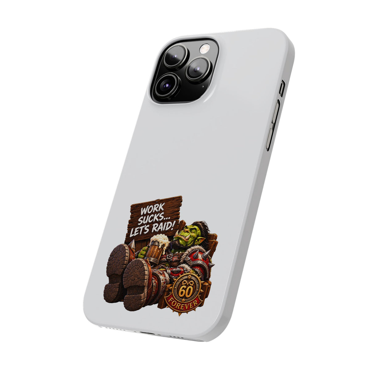 Slim Phone Case — "Work Sucks... Let’s Raid!" Gamer Orc 60 Forever Design