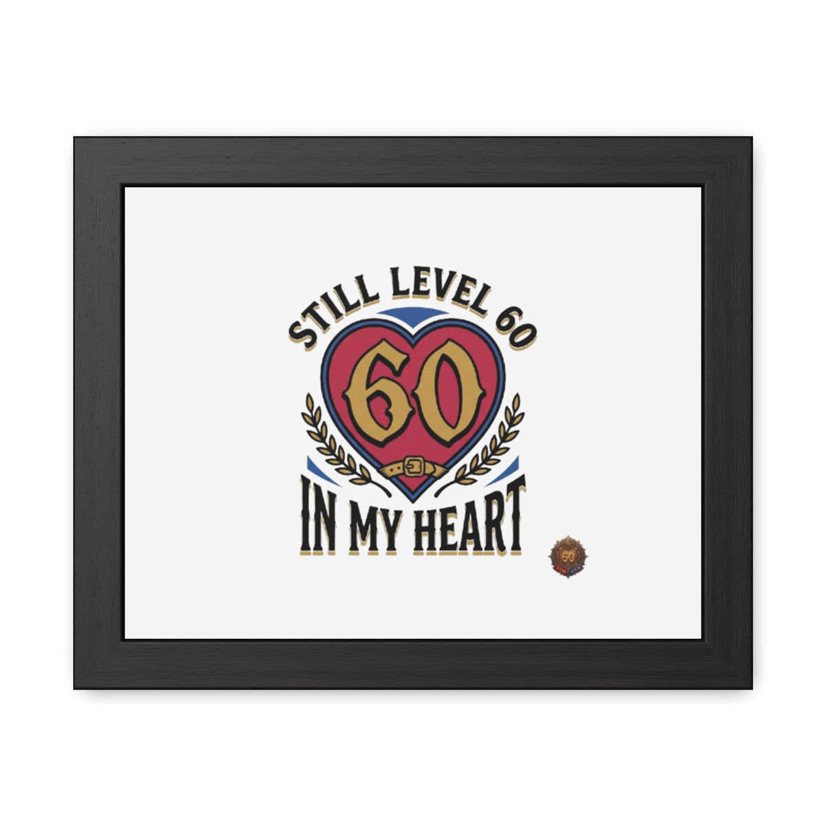 Framed Poster — "Still Level 60 In My Heart" 60th Birthday Retro Heart Print