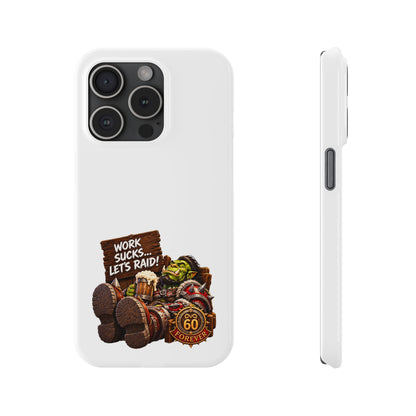Slim Phone Case — "Work Sucks... Let’s Raid!" Gamer Orc 60 Forever Design