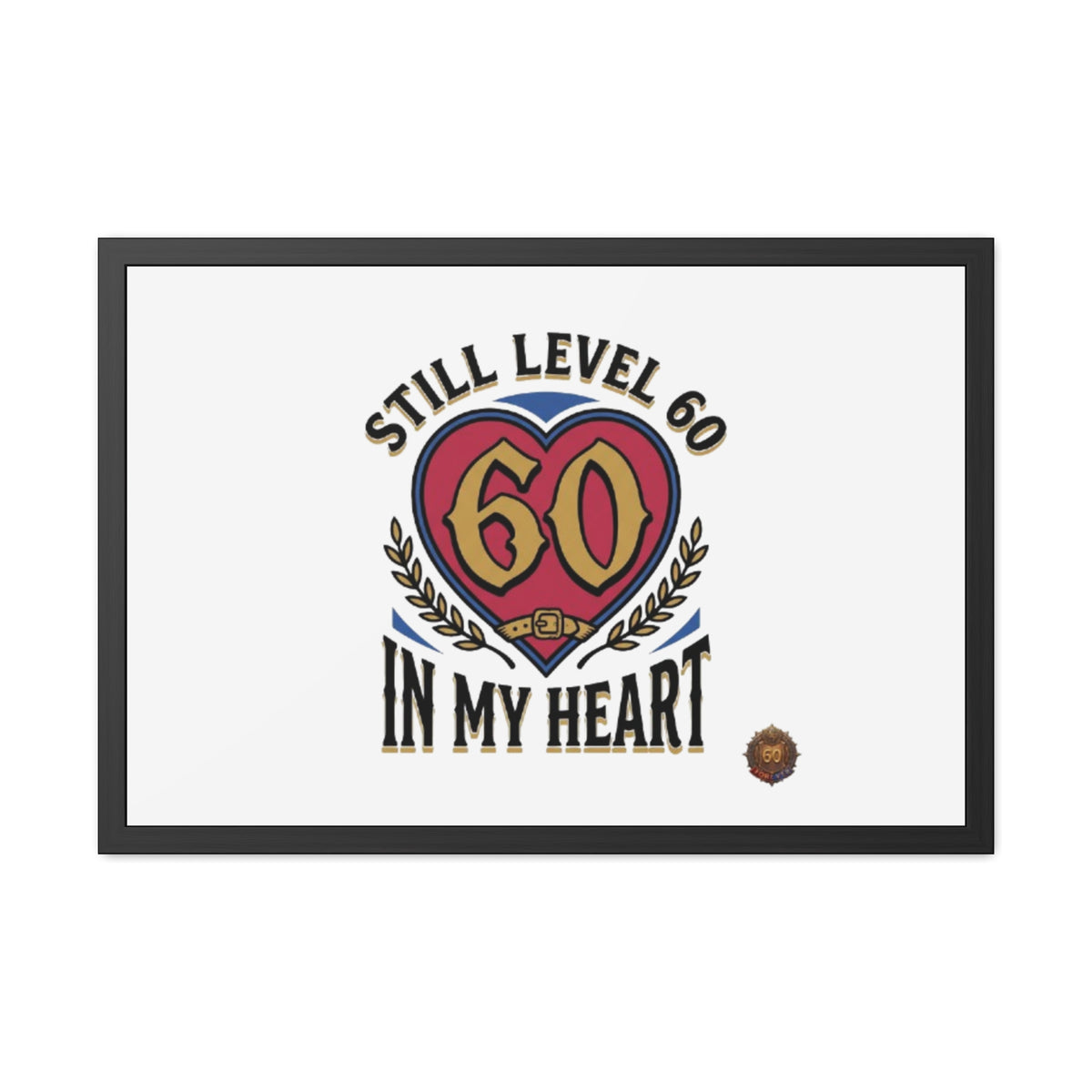 Framed Poster — "Still Level 60 In My Heart" 60th Birthday Retro Heart Print