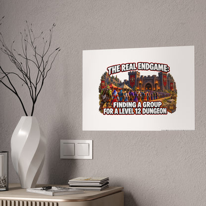 Gloss Poster — “The Real Endgame: Finding a Group for a Level 12 Dungeon” Gaming Wall Art