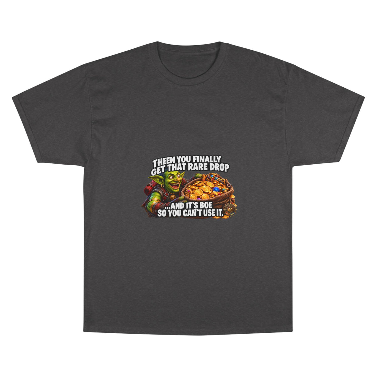 Gamer Meme T-Shirt — "Then You Finally Get That Rare Drop..." Funny RPG Loot Shirt
