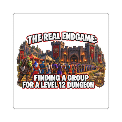 Square Sticker — "The Real Endgame: Finding a Group for a Level 12 Dungeon" (Gamer Humor)