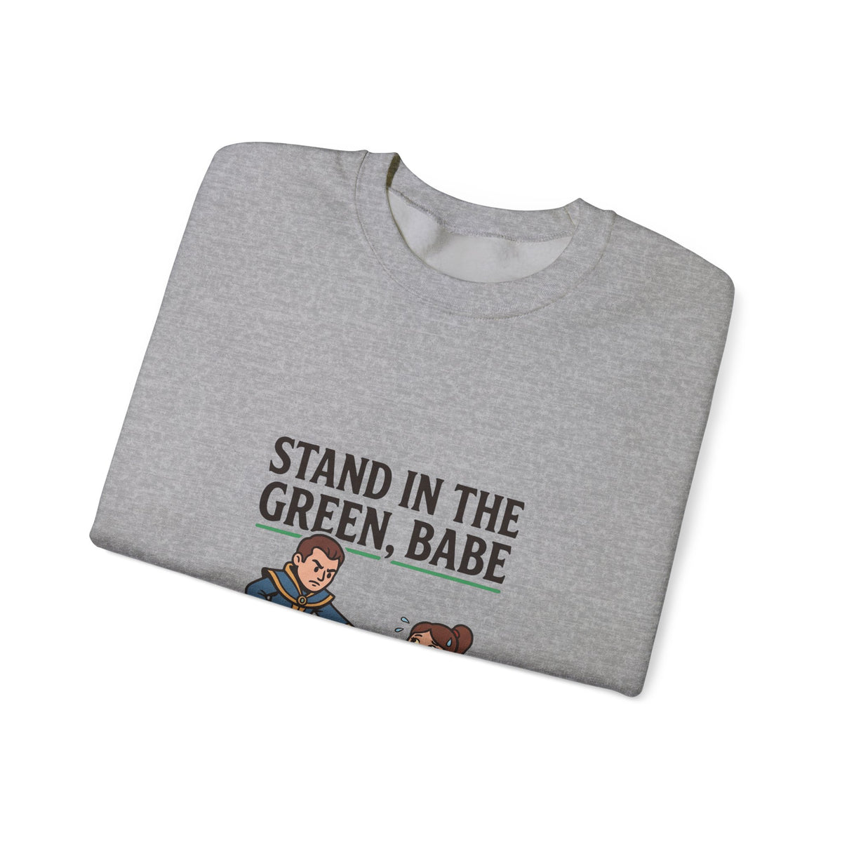 Stand in the Green, Babe Sweatshirt — Cute Cozy Graphic Crewneck