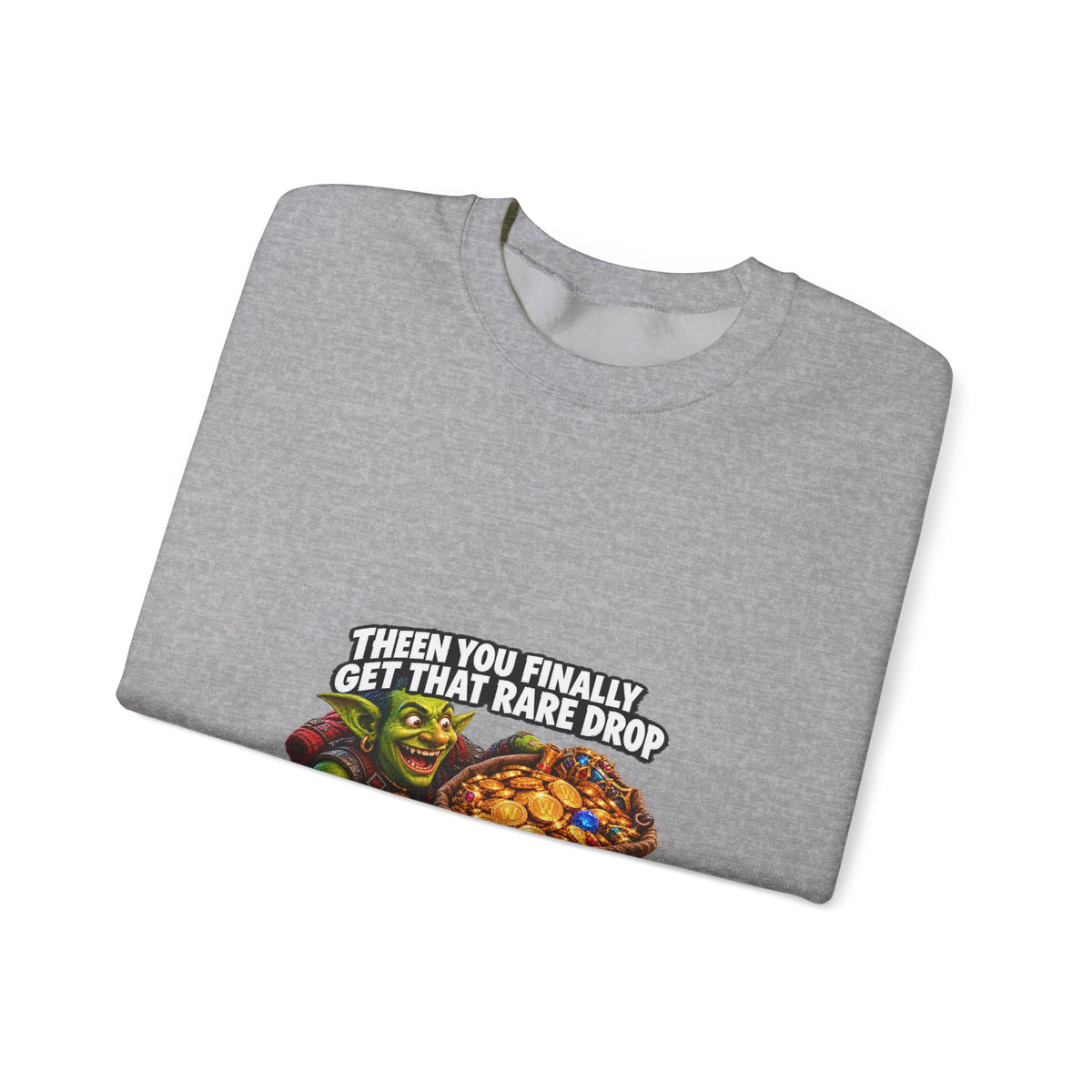 Gaming Meme Crewneck Sweatshirt — "Then You Finally Get That Rare Drop... And It’s BoE So You Can’t Use It."