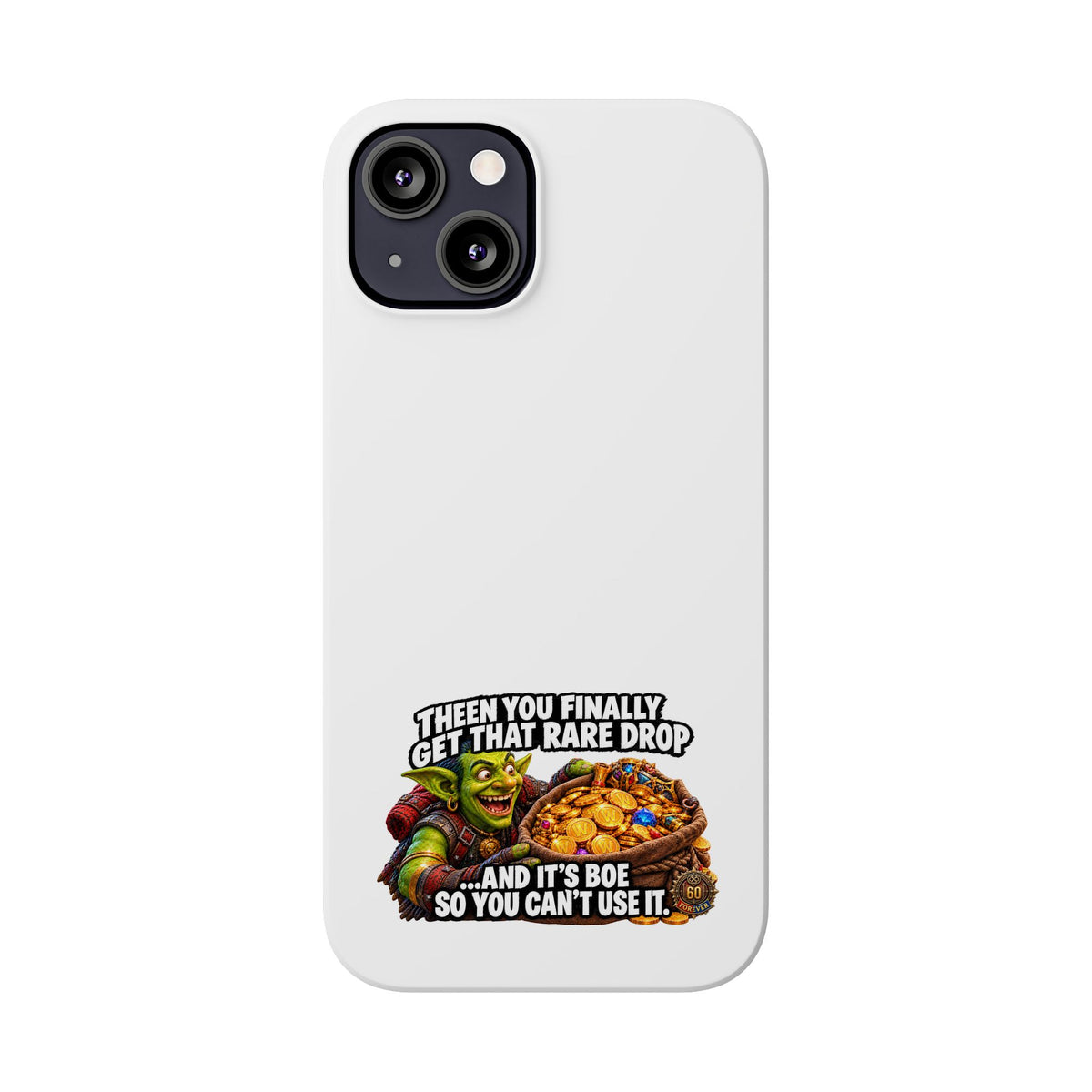 Slim Phone Case — Funny Gamer Design “Then You Finally Get That Rare Drop… And It’s BOE So You Can’t Use It”