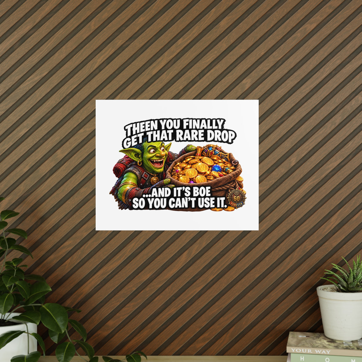 Photopaper Poster — Funny Gaming Goblin "Then You Finally Get That Rare Drop... And It's BoE So You Can't Use It"