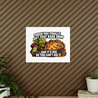 Photopaper Poster — Funny Gaming Goblin "Then You Finally Get That Rare Drop... And It's BoE So You Can't Use It"