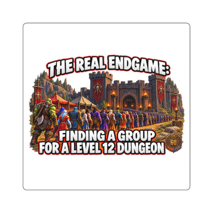 Square Sticker — "The Real Endgame: Finding a Group for a Level 12 Dungeon" (Gamer Humor)
