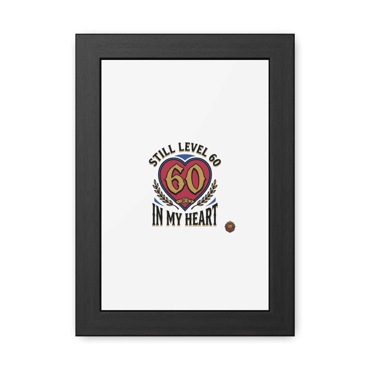 Framed Poster — "Still Level 60 In My Heart" 60th Birthday Retro Heart Print