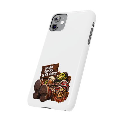 Slim Phone Case — "Work Sucks... Let’s Raid!" Gamer Orc 60 Forever Design