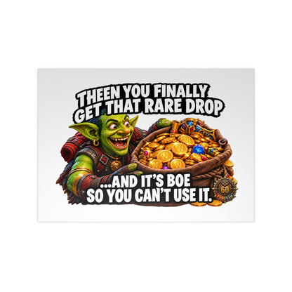 Photopaper Poster — Funny Gaming Goblin "Then You Finally Get That Rare Drop... And It's BoE So You Can't Use It"