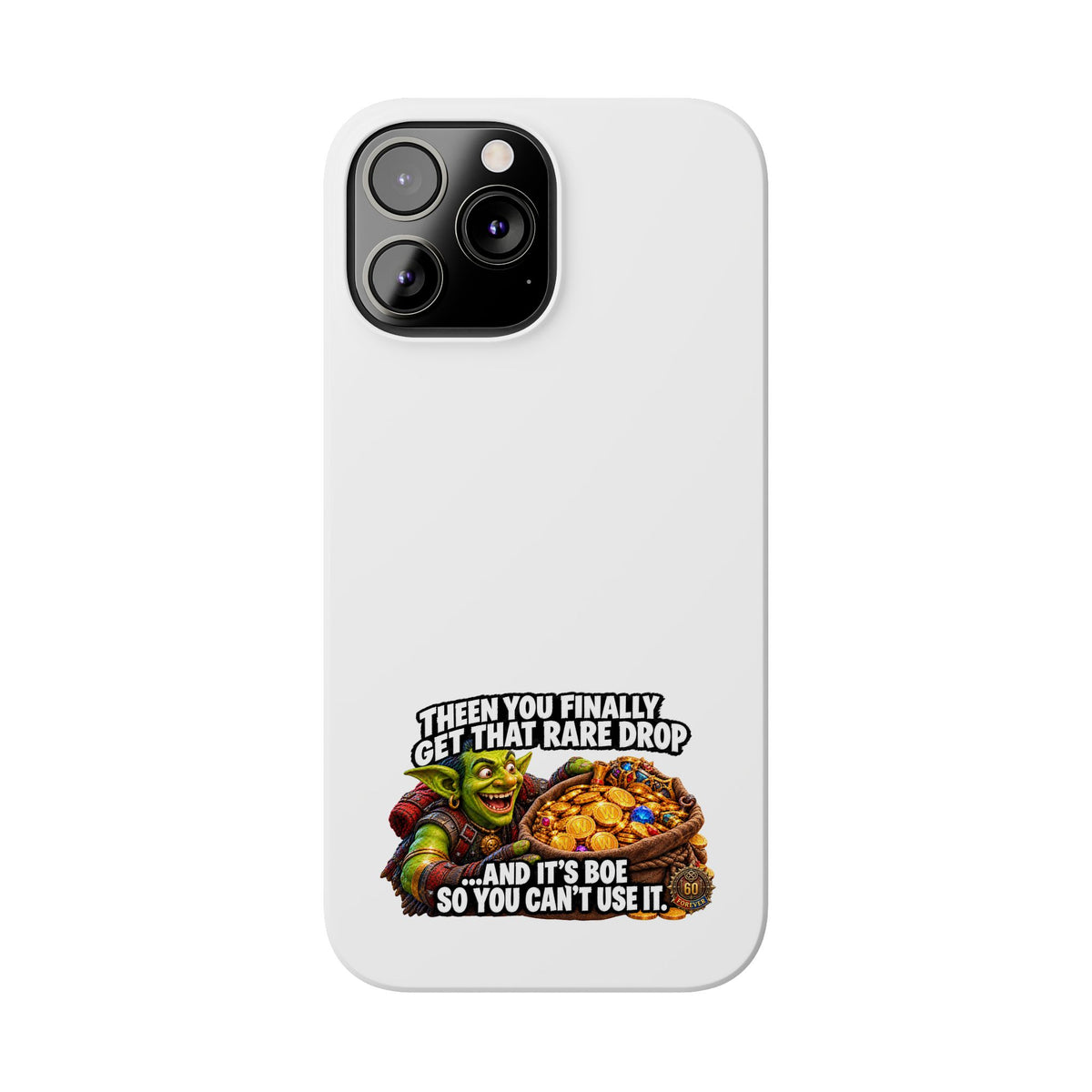 Slim Phone Case — Funny Gamer Design “Then You Finally Get That Rare Drop… And It’s BOE So You Can’t Use It”