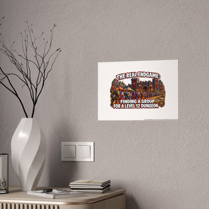 Gloss Poster — “The Real Endgame: Finding a Group for a Level 12 Dungeon” Gaming Wall Art