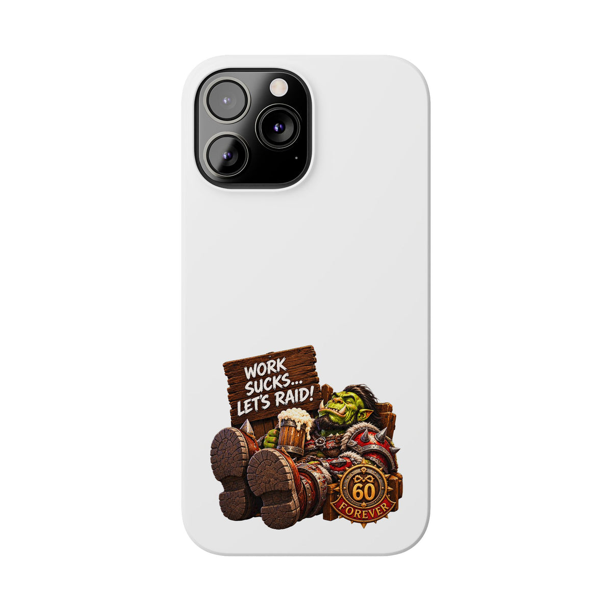 Slim Phone Case — "Work Sucks... Let’s Raid!" Gamer Orc 60 Forever Design