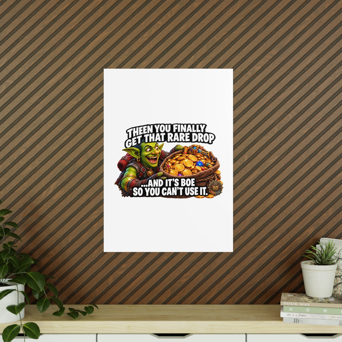Photopaper Poster — Funny Gaming Goblin "Then You Finally Get That Rare Drop... And It's BoE So You Can't Use It"