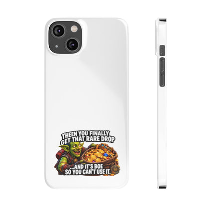 Slim Phone Case — Funny Gamer Design “Then You Finally Get That Rare Drop… And It’s BOE So You Can’t Use It”