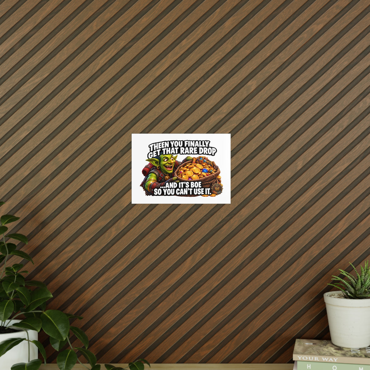 Photopaper Poster — Funny Gaming Goblin "Then You Finally Get That Rare Drop... And It's BoE So You Can't Use It"