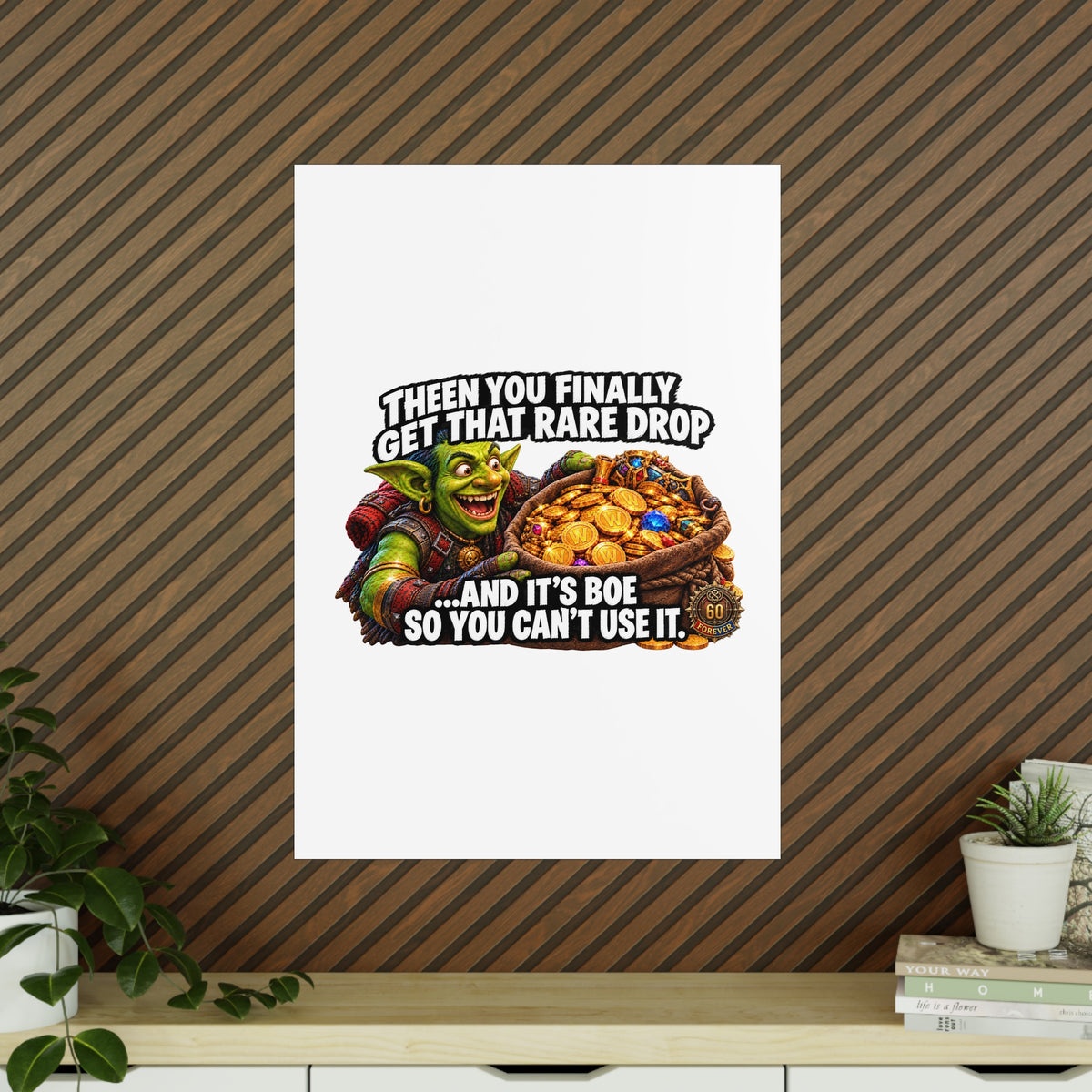 Photopaper Poster — Funny Gaming Goblin "Then You Finally Get That Rare Drop... And It's BoE So You Can't Use It"