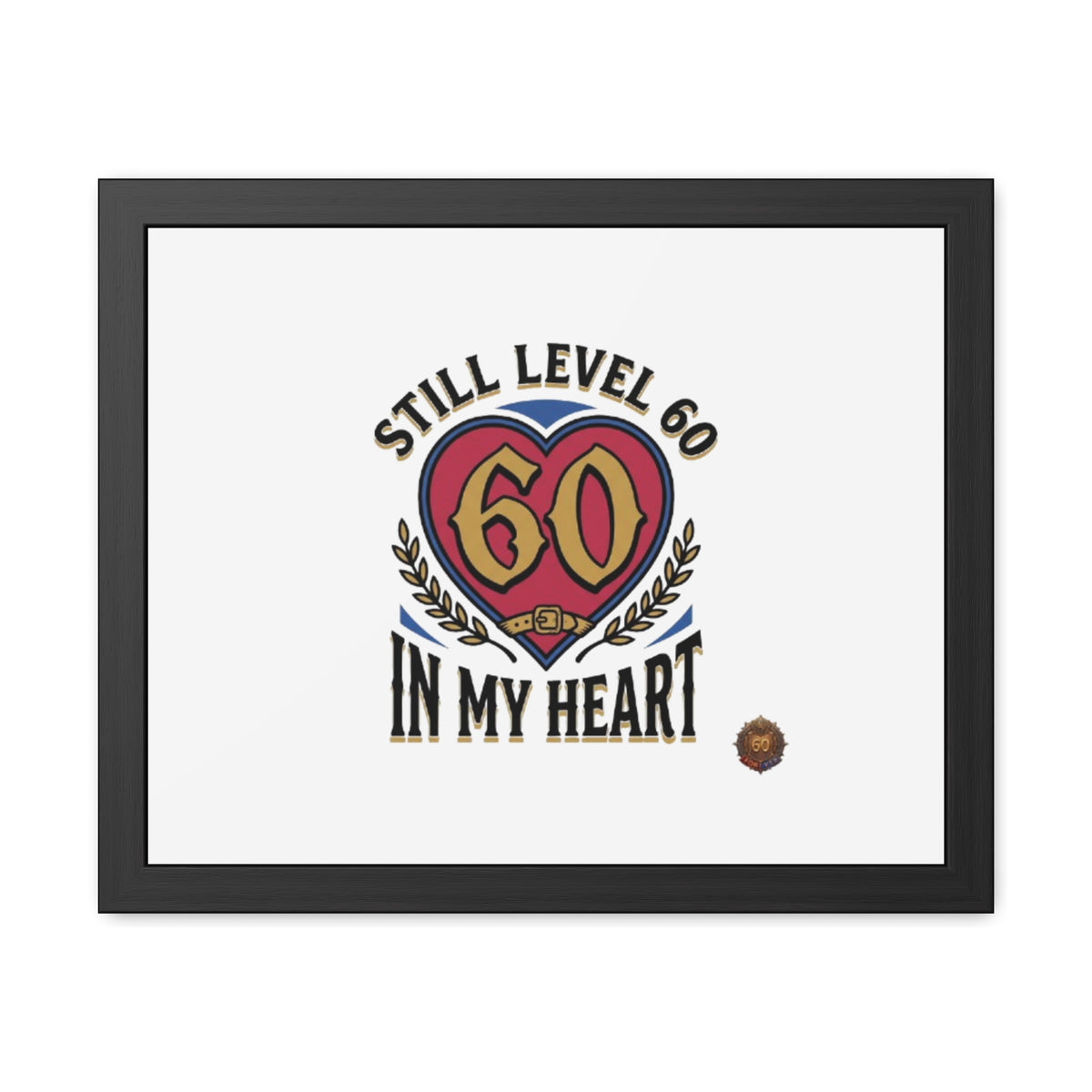 Framed Poster — "Still Level 60 In My Heart" 60th Birthday Retro Heart Print