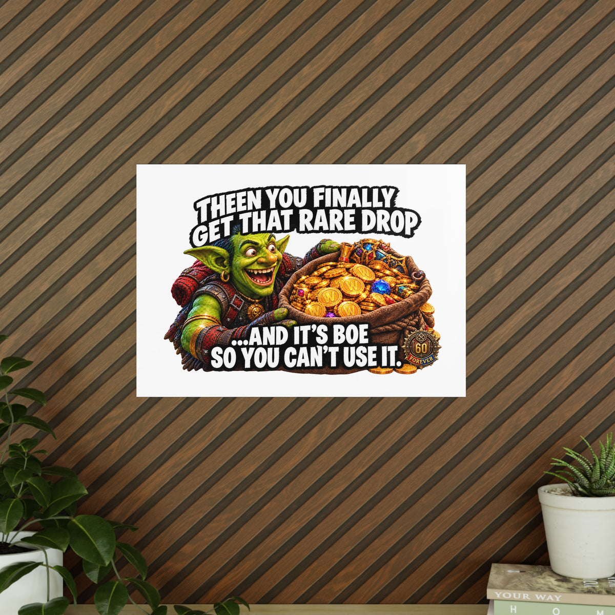 Photopaper Poster — Funny Gaming Goblin "Then You Finally Get That Rare Drop... And It's BoE So You Can't Use It"