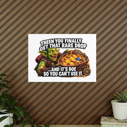 Photopaper Poster — Funny Gaming Goblin "Then You Finally Get That Rare Drop... And It's BoE So You Can't Use It"