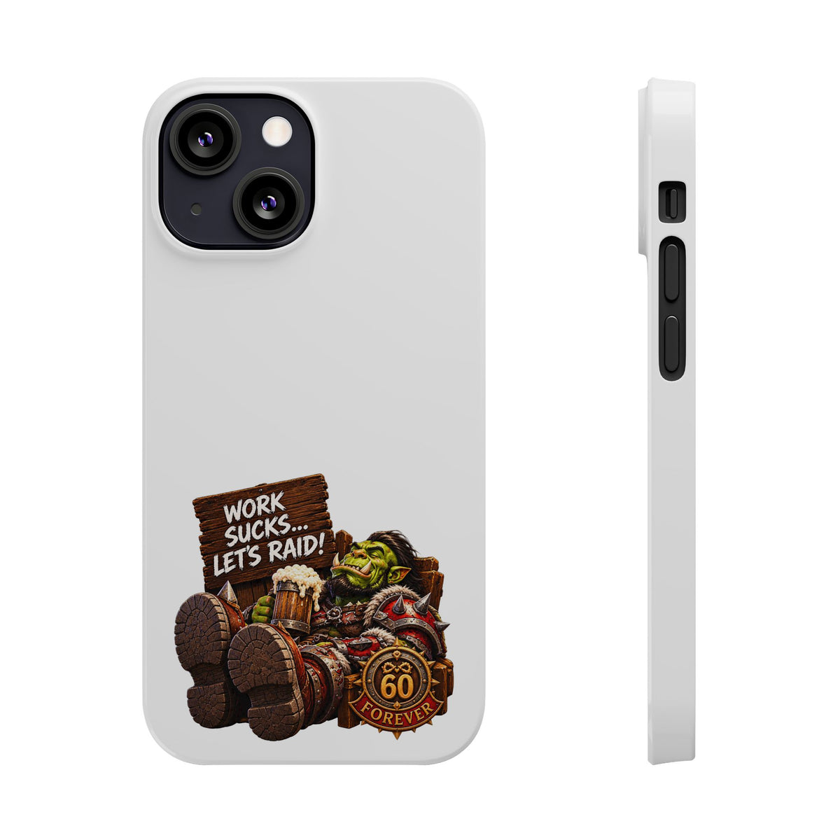 Slim Phone Case — "Work Sucks... Let’s Raid!" Gamer Orc 60 Forever Design