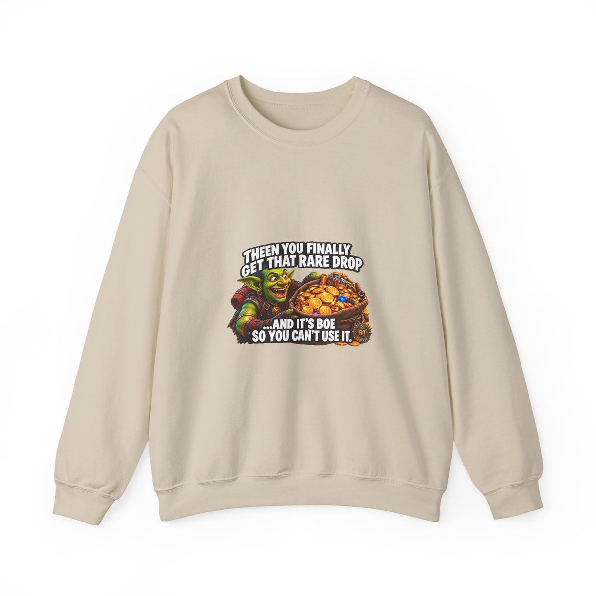 Gaming Meme Crewneck Sweatshirt — "Then You Finally Get That Rare Drop... And It’s BoE So You Can’t Use It."