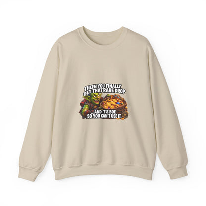 Gaming Meme Crewneck Sweatshirt — "Then You Finally Get That Rare Drop... And It’s BoE So You Can’t Use It."